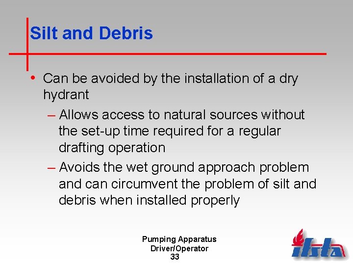 Silt and Debris • Can be avoided by the installation of a dry hydrant