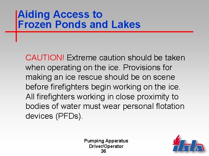 Aiding Access to Frozen Ponds and Lakes CAUTION! Extreme caution should be taken when