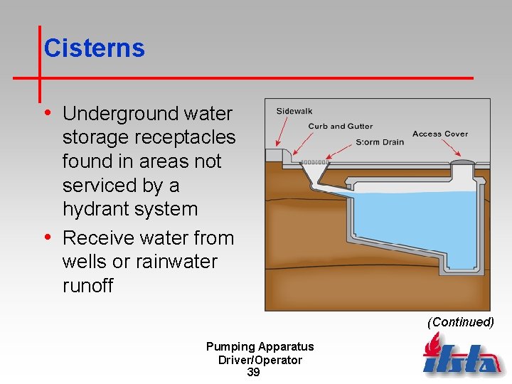 Cisterns • Underground water storage receptacles found in areas not serviced by a hydrant