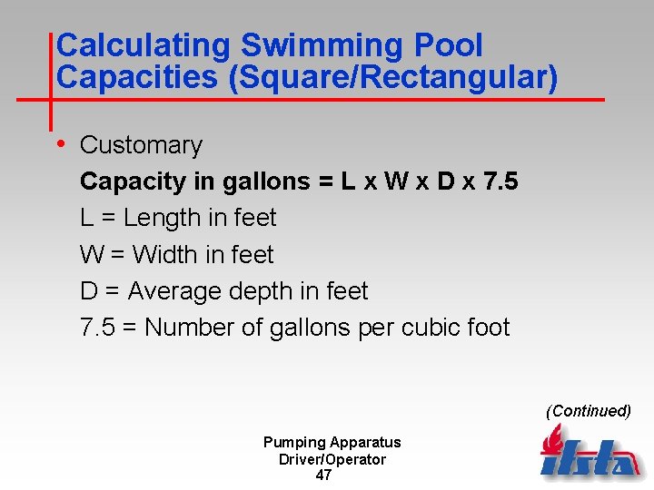 Calculating Swimming Pool Capacities (Square/Rectangular) • Customary Capacity in gallons = L x W