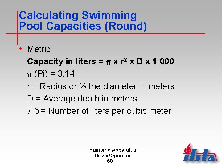 Calculating Swimming Pool Capacities (Round) • Metric Capacity in liters = x r 2