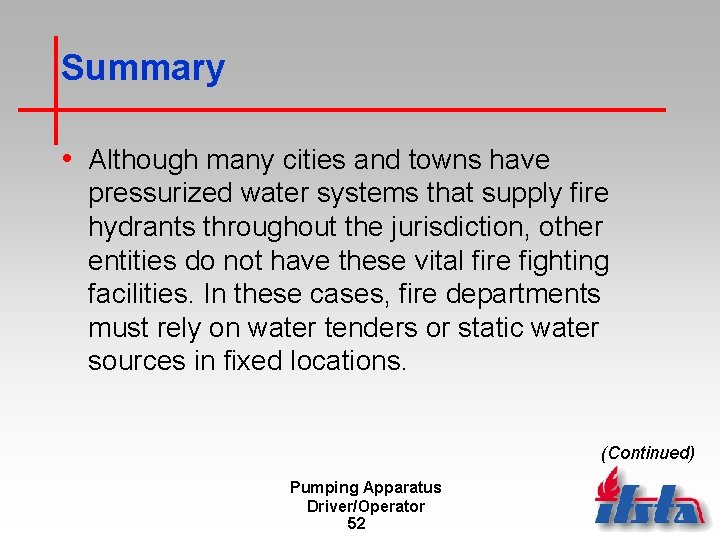 Summary • Although many cities and towns have pressurized water systems that supply fire