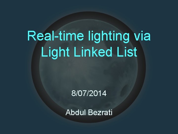 Real-time lighting via Light Linked List 8/07/2014 Abdul Bezrati 