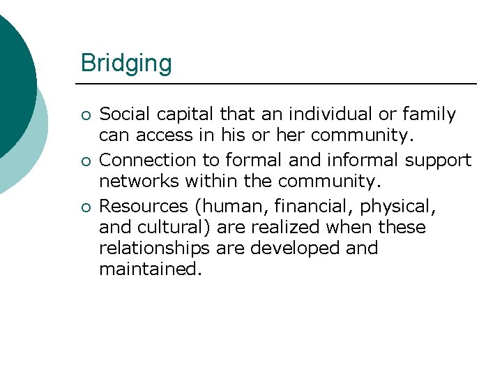 Bridging ¡ ¡ ¡ Social capital that an individual or family can access in