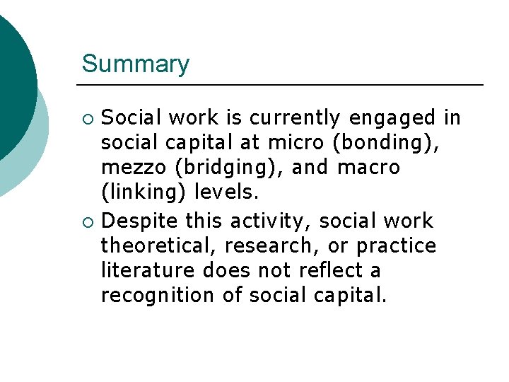 Summary Social work is currently engaged in social capital at micro (bonding), mezzo (bridging),