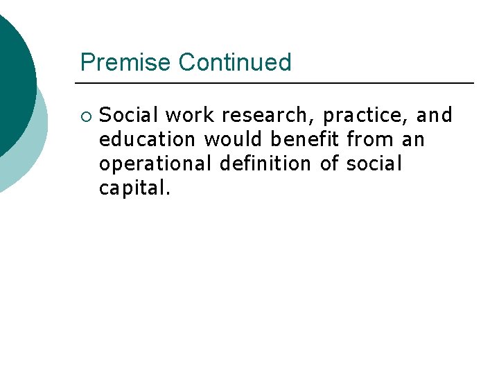 Premise Continued ¡ Social work research, practice, and education would benefit from an operational