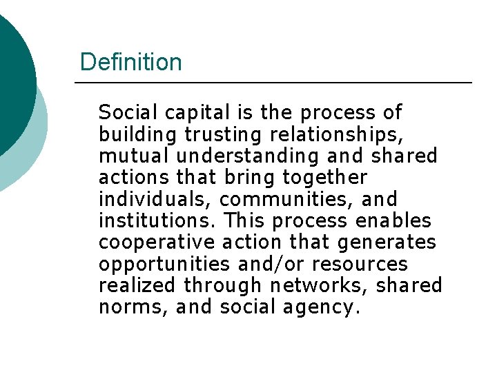 Definition Social capital is the process of building trusting relationships, mutual understanding and shared