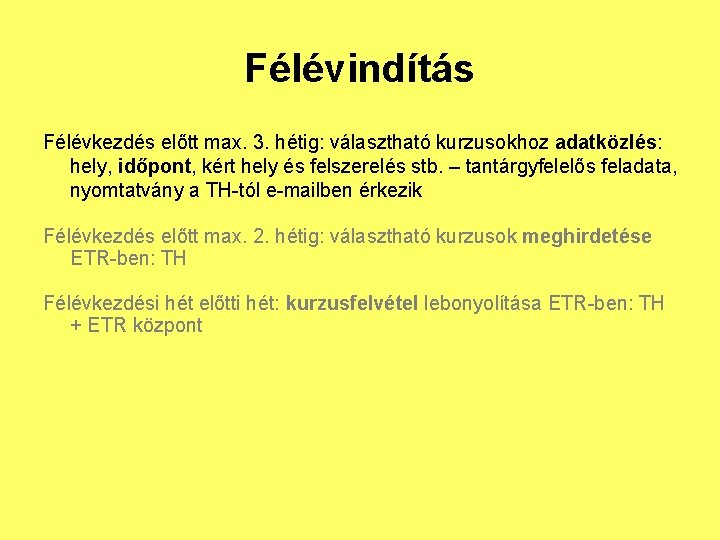 Félévindítás Félévkezdés előtt max. 3. hétig: választható kurzusokhoz adatközlés: hely, időpont, kért hely és