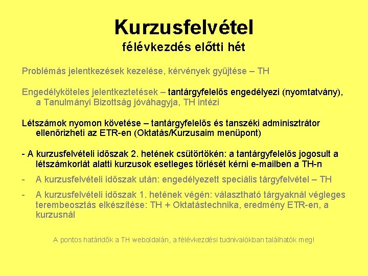 Kurzusfelvétel félévkezdés előtti hét Problémás jelentkezések kezelése, kérvények gyűjtése – TH Engedélyköteles jelentkeztetések –