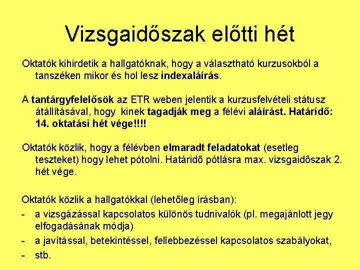 Vizsgaidőszak előtti hét Oktatók kihirdetik a hallgatóknak, hogy a választható kurzusokból a tanszéken mikor