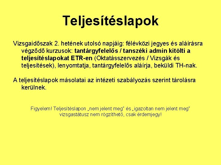 Teljesítéslapok Vizsgaidőszak 2. hetének utolsó napjáig: félévközi jegyes és aláírásra végződő kurzusok: tantárgyfelelős /