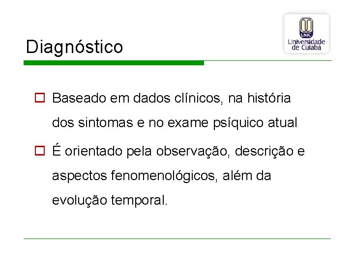 Diagnóstico o Baseado em dados clínicos, na história dos sintomas e no exame psíquico