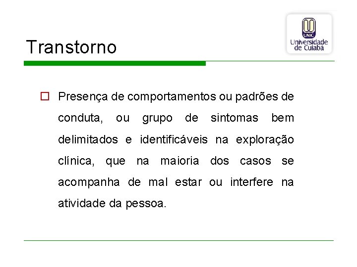 Transtorno o Presença de comportamentos ou padrões de conduta, ou grupo de sintomas bem