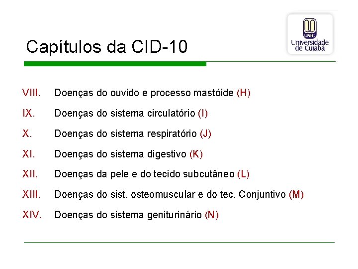 Capítulos da CID-10 VIII. Doenças do ouvido e processo mastóide (H) IX. Doenças do