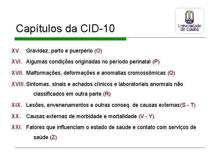 Capítulos da CID-10 XV. Gravidez, parto e puerpério (O) XVI. Algumas condições originadas no
