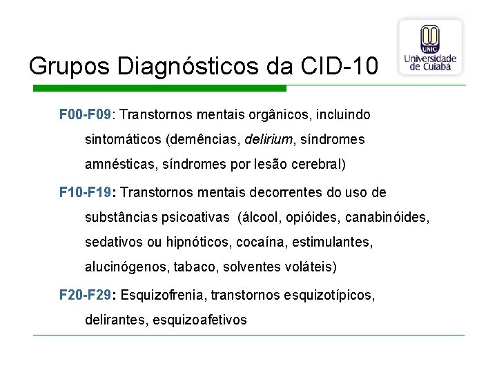 Grupos Diagnósticos da CID-10 F 00 -F 09: Transtornos mentais orgânicos, incluindo sintomáticos (demências,