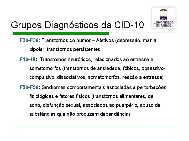 Grupos Diagnósticos da CID-10 F 30 -F 39: Transtornos do humor – Afetivos (depressão,