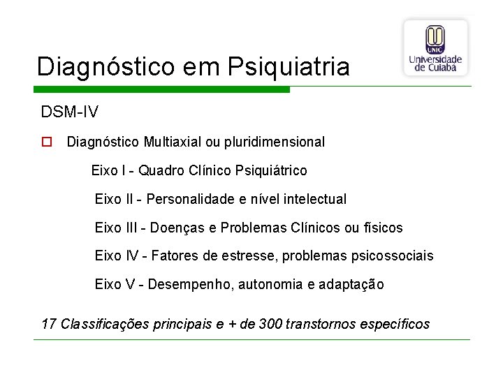 Diagnóstico em Psiquiatria DSM-IV o Diagnóstico Multiaxial ou pluridimensional Eixo I - Quadro Clínico