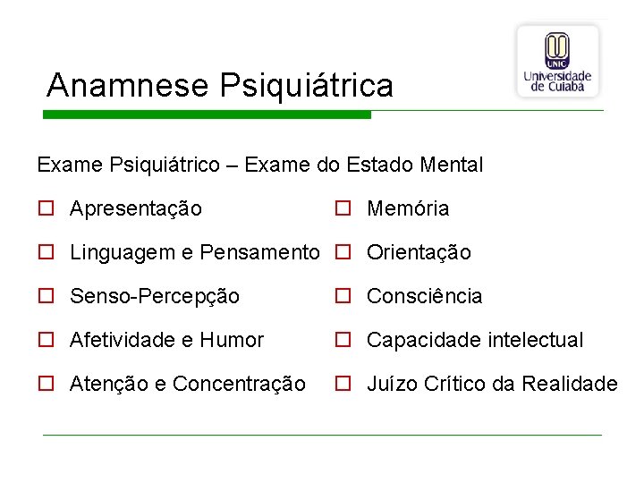 Anamnese Psiquiátrica Exame Psiquiátrico – Exame do Estado Mental o Apresentação o Memória o
