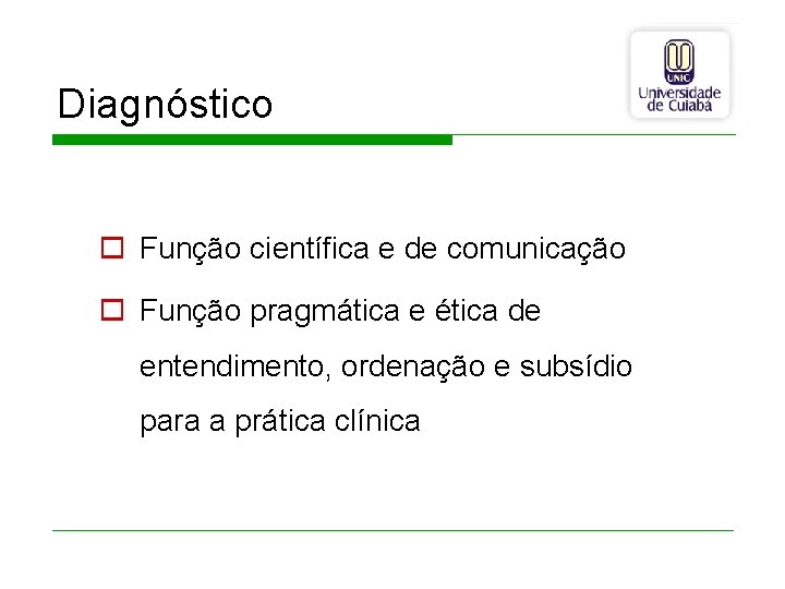 Diagnóstico o Função científica e de comunicação o Função pragmática e ética de entendimento,