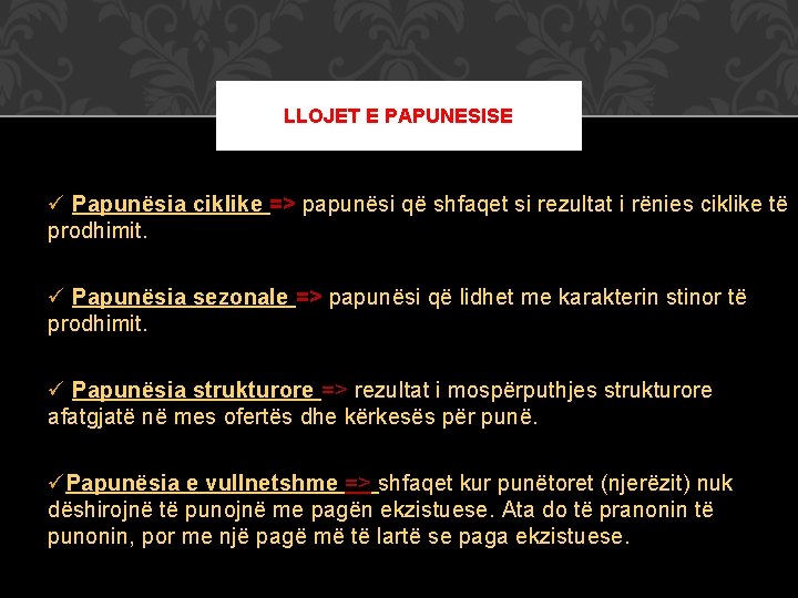 LLOJET E PAPUNESISE ü Papunësia ciklike => papunësi që shfaqet si rezultat i rënies