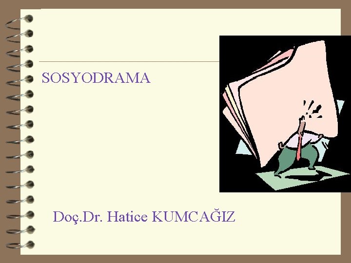 SOSYODRAMA Doç. Dr. Hatice KUMCAĞIZ 