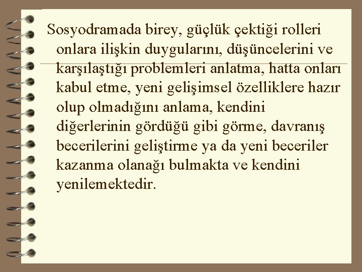  Sosyodramada birey, güçlük çektiği rolleri onlara ilişkin duygularını, düşüncelerini ve karşılaştığı problemleri anlatma,