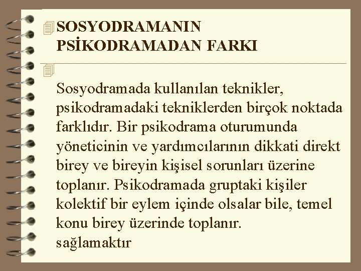 4 SOSYODRAMANIN PSİKODRAMADAN FARKI 4 Sosyodramada kullanılan teknikler, psikodramadaki tekniklerden birçok noktada farklıdır. Bir