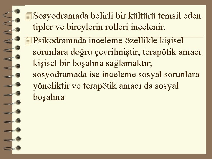 4 Sosyodramada belirli bir kültürü temsil eden tipler ve bireylerin rolleri incelenir. 4 Psikodramada