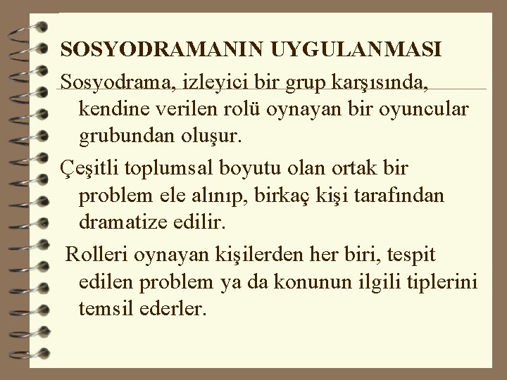 SOSYODRAMANIN UYGULANMASI Sosyodrama, izleyici bir grup karşısında, kendine verilen rolü oynayan bir oyuncular grubundan