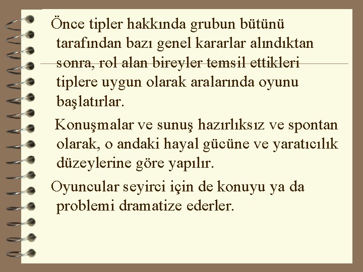  Önce tipler hakkında grubun bütünü tarafından bazı genel kararlar alındıktan sonra, rol alan