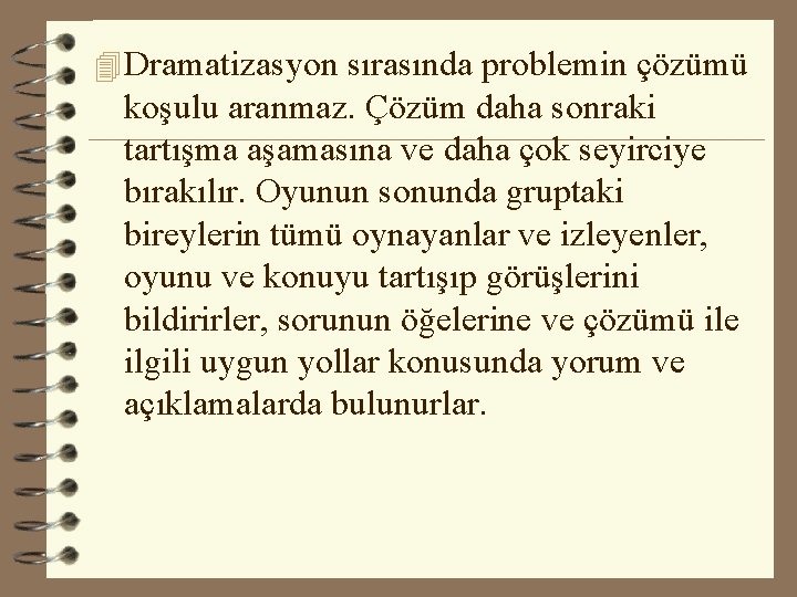 4 Dramatizasyon sırasında problemin çözümü koşulu aranmaz. Çözüm daha sonraki tartışma aşamasına ve daha