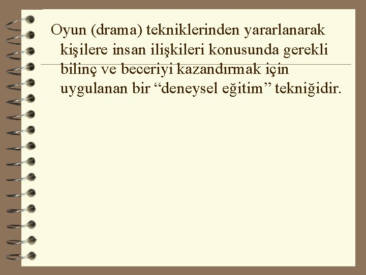  Oyun (drama) tekniklerinden yararlanarak kişilere insan ilişkileri konusunda gerekli bilinç ve beceriyi kazandırmak