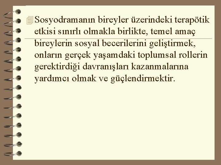 4 Sosyodramanın bireyler üzerindeki terapötik etkisi sınırlı olmakla birlikte, temel amaç bireylerin sosyal becerilerini