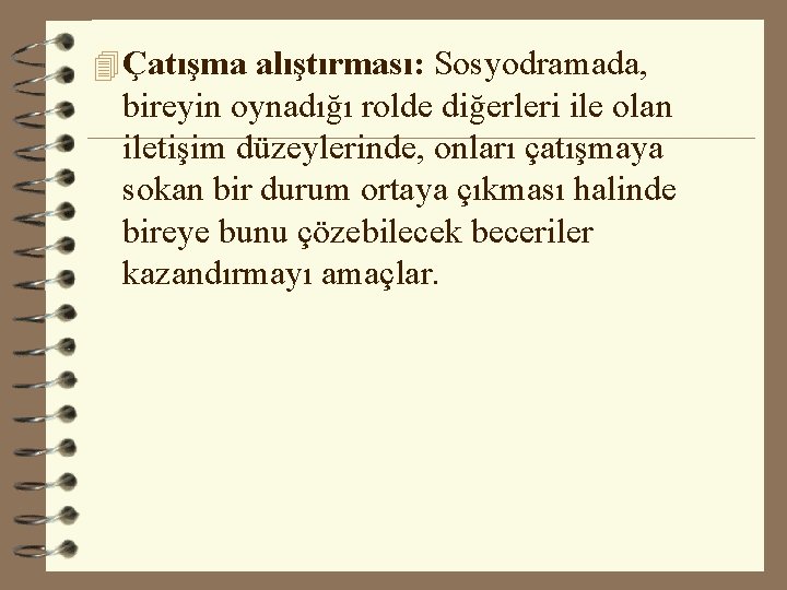 4 Çatışma alıştırması: Sosyodramada, bireyin oynadığı rolde diğerleri ile olan iletişim düzeylerinde, onları çatışmaya