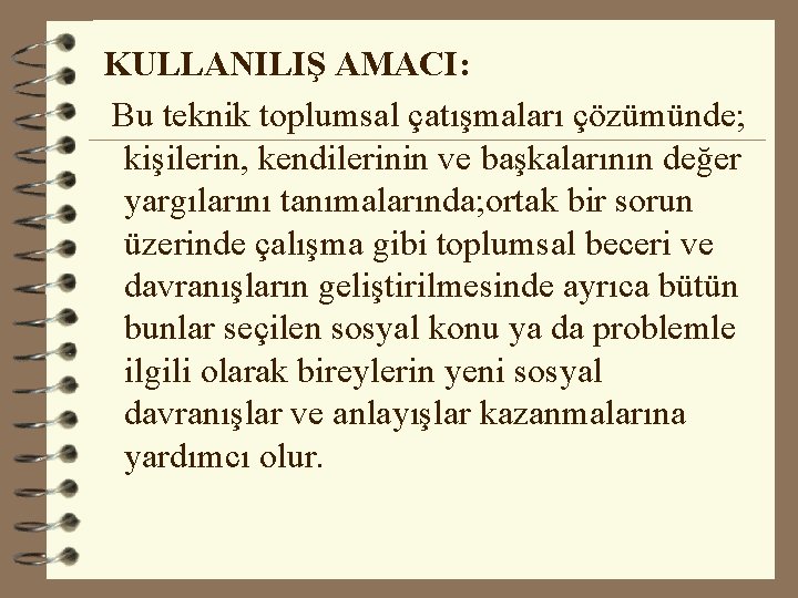  KULLANILIŞ AMACI: Bu teknik toplumsal çatışmaları çözümünde; kişilerin, kendilerinin ve başkalarının değer yargılarını