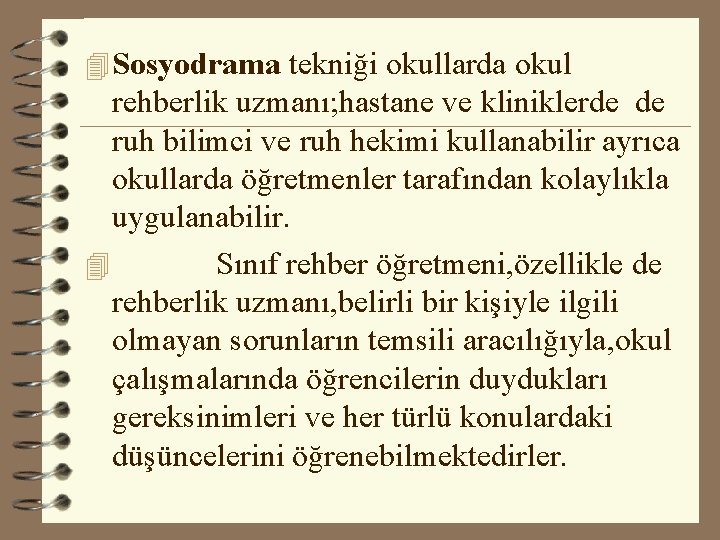 4 Sosyodrama tekniği okullarda okul rehberlik uzmanı; hastane ve kliniklerde de ruh bilimci ve