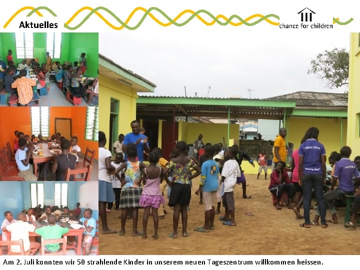 Aktuelles Am 2. Juli konnten wir 50 strahlende Kinder in unserem neuen Tageszentrum willkommen