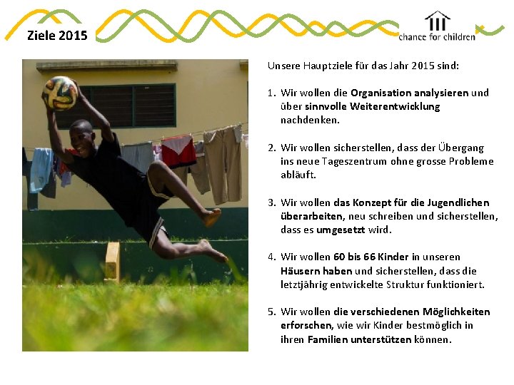 Ziele 2015 Unsere Hauptziele für das Jahr 2015 sind: 1. Wir wollen die Organisation