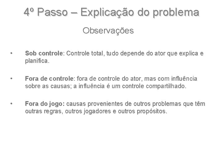 4º Passo – Explicação do problema Observações • Sob controle: Controle total, tudo depende