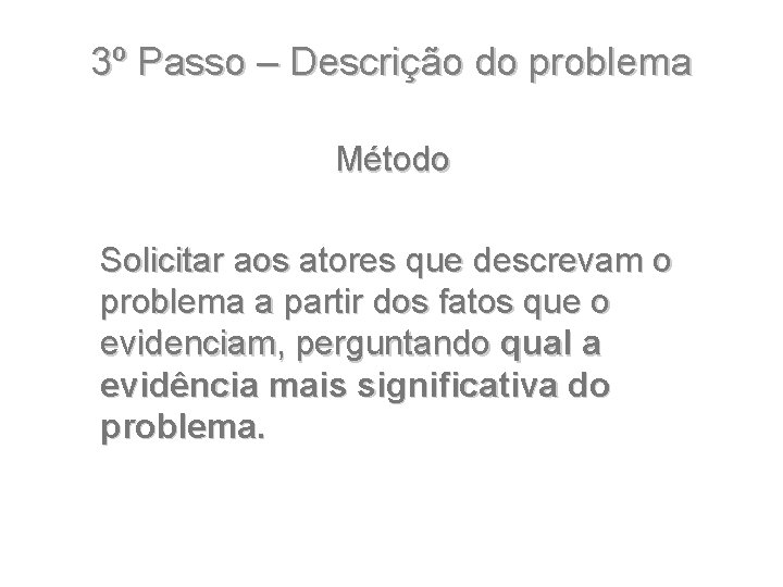 3º Passo – Descrição do problema Método Solicitar aos atores que descrevam o problema