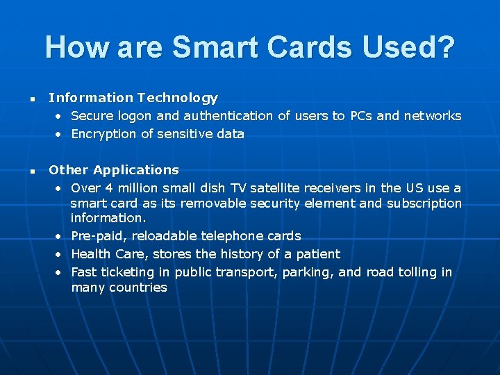 How are Smart Cards Used? n n Information Technology • Secure logon and authentication