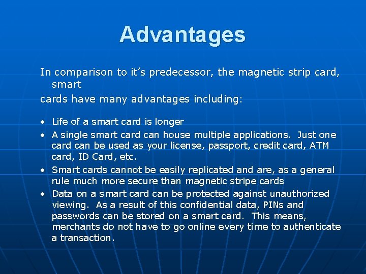 Advantages In comparison to it’s predecessor, the magnetic strip card, smart cards have many