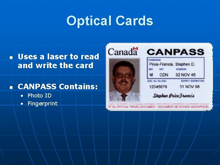 Optical Cards n n Uses a laser to read and write the card CANPASS