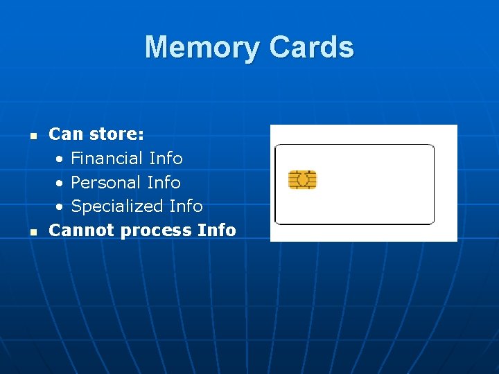 Memory Cards n n Can store: • Financial Info • Personal Info • Specialized