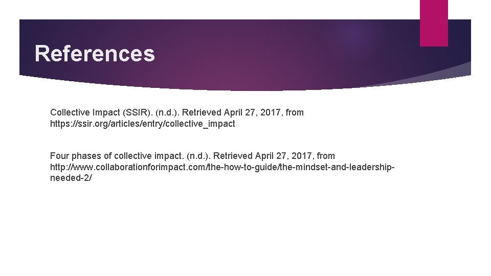 References Collective Impact (SSIR). (n. d. ). Retrieved April 27, 2017, from https: //ssir.