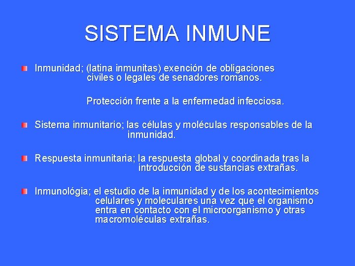 SISTEMA INMUNE Inmunidad; (latina inmunitas) exención de obligaciones civiles o legales de senadores romanos.