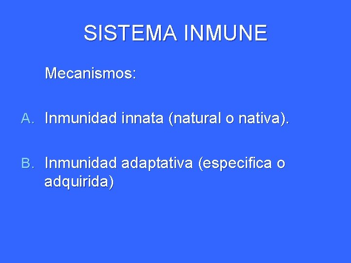 SISTEMA INMUNE Mecanismos: A. Inmunidad innata (natural o nativa). B. Inmunidad adaptativa (especifica o