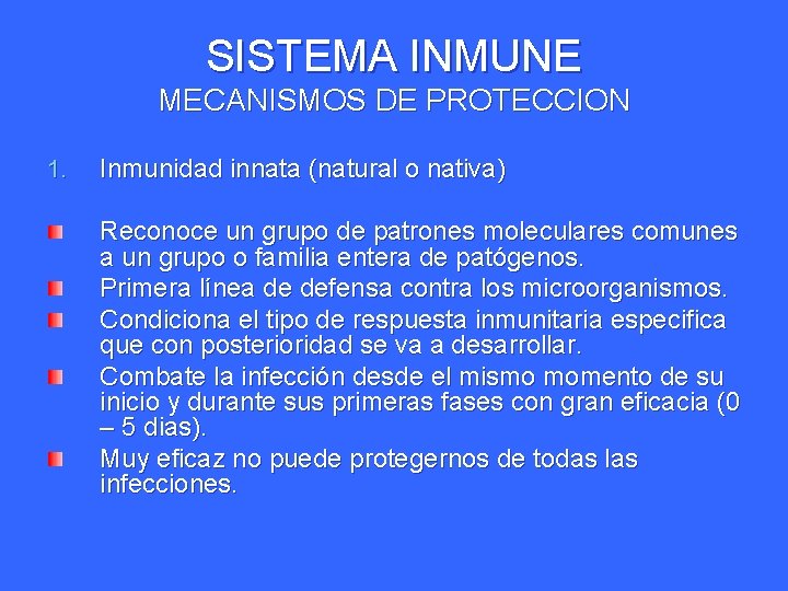 SISTEMA INMUNE MECANISMOS DE PROTECCION 1. Inmunidad innata (natural o nativa) Reconoce un grupo