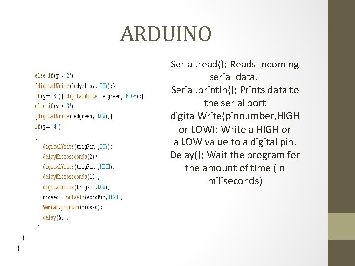 ARDUINO Serial. read(); Reads incoming serial data. Serial. print. In(); Prints data to the